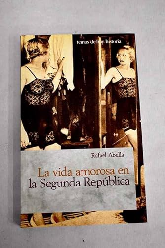 Imagen de archivo de La vida amorosa en la Segunda RepuÂ blica (Historia) (Spanish Edition) a la venta por ThriftBooks-Dallas