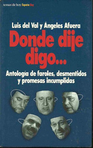 Imagen de archivo de Donde Dije Digo.antologia De Faroles, Desmentidos y Promesas Incumplidas. a la venta por Librera Gonzalez Sabio