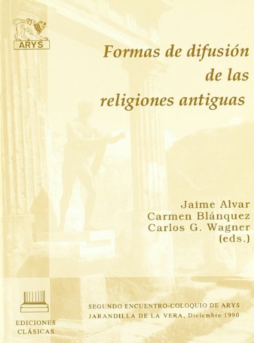 Stock image for Formas de difusin de las religiones antiguas : Encuentro-Coloquio de ARYS, Jarandilla de la Vera, diciembre 1990 ALVAR, J., BLANQUEZ, C., WAGNER, C.G. for sale by VANLIBER