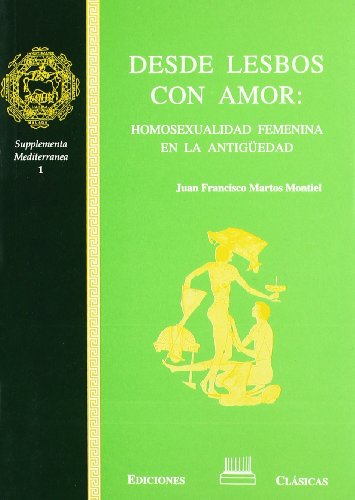Beispielbild fr Desde Lesbos con amor: Homosexualidad femenina en la Antigu?edad (Supplementa Mediterra?nea) (Spanish Edition) zum Verkauf von Iridium_Books