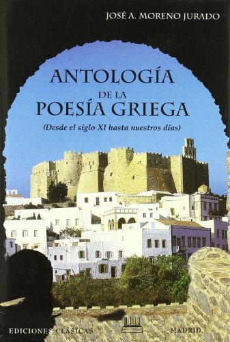 Antologia De La Poesia Griega: Desde Mediados Del Siglo Xi Hasta Nues (9788478823109) by JosÃ© Antonio Moreno Jurado