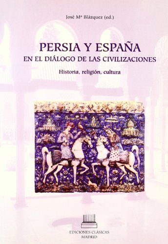 Imagen de archivo de PERSIA Y ESPAA EN EL DIALOGO DE LAS CIVILIZACIONES a la venta por KALAMO LIBROS, S.L.