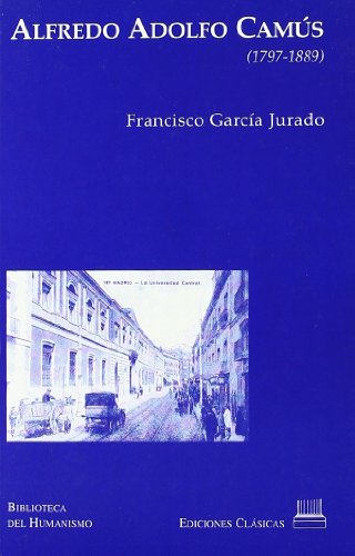 Imagen de archivo de Alfredo Adolfo Cams (1797-1889) : humanismo en el Madrid del siglo XIX Garca Jurado, Francisco a la venta por VANLIBER