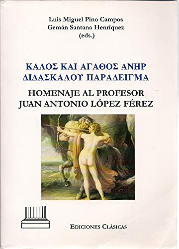 Imagen de archivo de Kalos kai agathos aner didaskalon paradeigma: Homenaje al profesor Juan Antonio Lo?pez Fe?rez a la venta por Iridium_Books