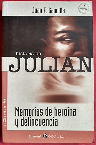 Stock image for La historia de Julian : memorias de heroina y delincuencia for sale by BIBLIOPE by Calvello Books