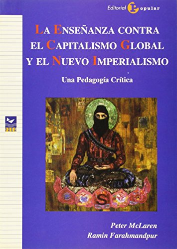 La enseÃ±anza contra el capitalismo global y el nuevo imperialismo: Una pedagogÃ­a crÃ­tica (Proa) (Spanish Edition) (9788478843251) by McLaren, Peter; Farahmandpur, Ramin