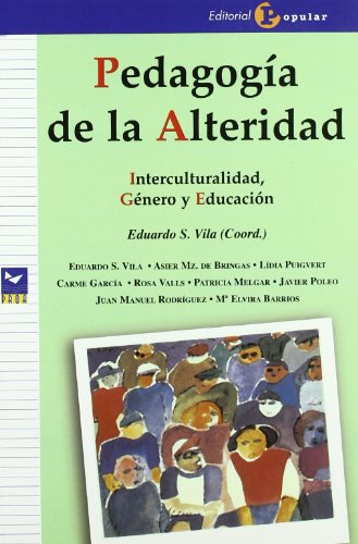 Pedagogía de la alteridad. Interculturalidad, género y educación - Eduardo S. Vila; Asier Mz. de Bringas; Lídia Puigvert; Carme García; Rosa Valls; Patricia Melgar; Javier Poleo; Juan Manuel Rodríguez Cáceres; Mª Elvira Barrios.