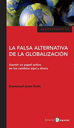 9788478845200: La falsa alternativa de la globalizacin: Asumir El Papel Activo En Los Cambios Aqu Y Ahora