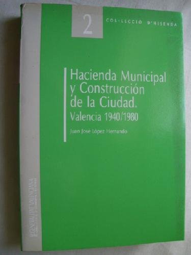 9788478901746: HACIENDA MUNICIPAL Y CONSTRUCCIN DE LA CIUDAD. VALENCIA 1940/ 1980