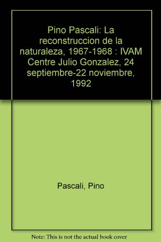 Pino Pascali: La reconstruccioÌn de la naturaleza, 1967-1968 : IVAM Centre Julio GonzaÌlez, 24 septiembre-22 noviembre, 1992 (Spanish Edition) (9788478909704) by Pascali, Pino