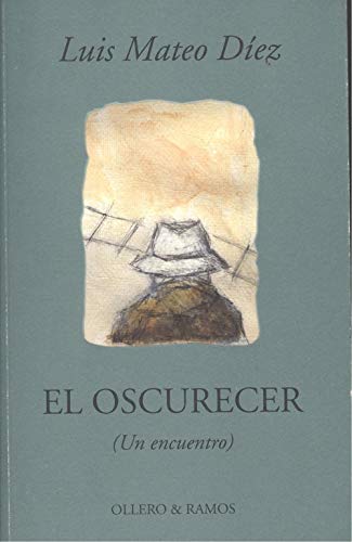 EL OSCURECER (Un Encuentro) (9788478951741) by Luis-mateo-diez