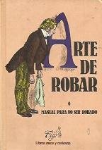 Stock image for ARTE DE ROBAR Y MANUAL PARA NO SER ROBADO for sale by Librera Circus