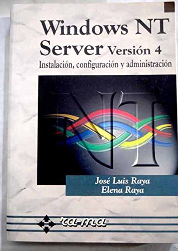 Imagen de archivo de Windows NT Server Versin 4. Instalacin, configuracin y administracin. Raya Cabrera, Jos Luis; Raya Perez, Elena and GARCIA TOME, ANTONIO a la venta por VANLIBER