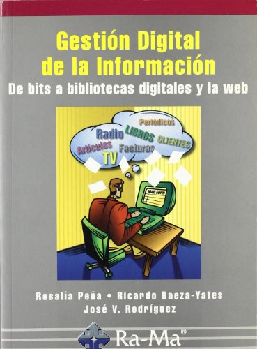 Beispielbild fr GESTION DIGITAL DE LA INFORMACION. DE BITS A BIBLIOTECAS DIGITALES Y LA WEB. zum Verkauf von Zilis Select Books