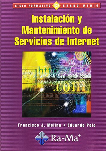 Stock image for Instalacin y Mantenimiento de Servicios de Internet. (TEXTO CICLOS FORMATIVOS) Molina, F.J.; Polo, E.; Garcia Tome, Antonio and GARCIA TOME, ANTONIO for sale by Releo