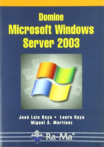 Stock image for Domine Microsoft Windows Server 2003 (INFORMATICA GENERAL) Raya Gonzlez, Laura; Raya Cabrera, Jos Luis; Martnez Ruiz, Miguel ngel and GARCIA TOME, ANTONIO for sale by VANLIBER