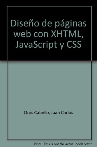 DISEÑO DE PÁGINAS WEB CON XHTML, JAVASCRIPT Y CSS. 2ª EDICIÓN. INCLUYE CD-ROM. - OROS CABELLO, JUAN CARLOS