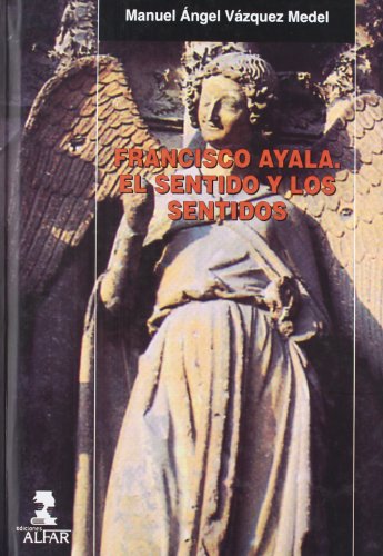 9788478982578: Francisco Ayala. El sentido y los sentidos (Alfar Universidad) (Spanish Edition)