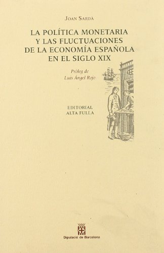 Imagen de archivo de LA POLTICA MONETARIA Y LAS FLUCTUACIONES DE LA ECONOMA ESPAOLA EN EL SIGLO XIX a la venta por Libreria HYPATIA BOOKS