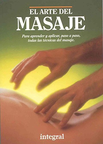 Imagen de archivo de El arte del masaje. Para aprender y aplicar, paso a paso, tadas las tecnicas del masaje./The Art of Massage. To Learn and Practice, Step-by- a la venta por Ammareal