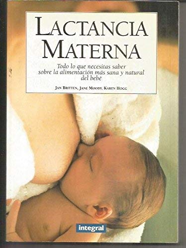 Imagen de archivo de LACTANCIA MATERNA. Todo lo que necesitas saber sobre la alimentacin ms sana y natural del beb a la venta por Libreria HYPATIA BOOKS