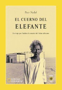 El Cuerno Del Elefante: Viaje Por Sudan Al Corazon Del Islam Africano (Spanish Edition) - Paco Nadal