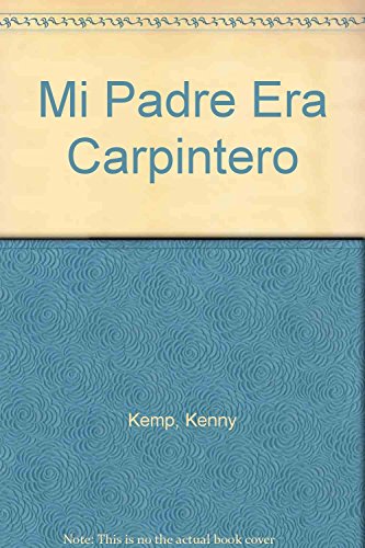 Mi Padre Era Carpintero (Spanish Edition) (9788479018290) by Kemp, Kenny