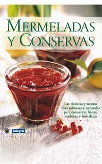 Beispielbild fr Mermeladas Y Conservas: Las Tecnicas Y Recetas Mas Sabrosas Y Naturales Para Conservar Frutas, Verdu zum Verkauf von RecicLibros