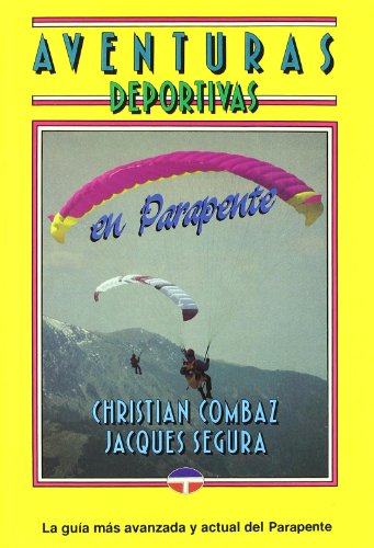 Imagen de archivo de AVENTURAS DEPORTIVAS EN PARAPENTE: La gua ms avanzada y actual del Parapente a la venta por KALAMO LIBROS, S.L.