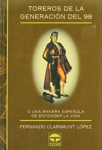Stock image for TOREROS DE LA GENERACION DEL 98: O una manera espaola de entender la vida for sale by KALAMO LIBROS, S.L.