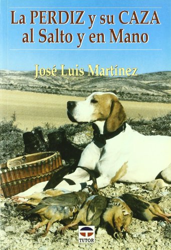 LA PERDIZ Y SU CAZA AL SALTO Y EN MANO - José Luis Martínez Jimeno