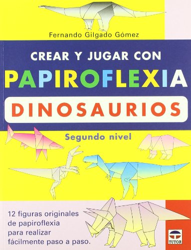 Stock image for CREAR Y JUGAR CON PAPIROFLEXIA: DINOSAURIOS (SEGUNDO NIVEL) for sale by KALAMO LIBROS, S.L.