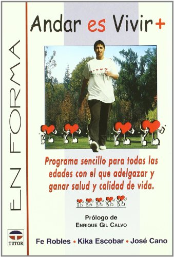 9788479024567: Andar Es Vivir +: Programa Sencillo Para Todos Las Edades Con El Que Adelgazar Y Ganar Salud Y Calidad De Vida (Spanish Edition)