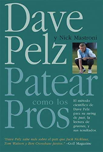 Imagen de archivo de PATEAR COMO LOS PROS: EL METODO CIENTIFICO DE DAVE PELZ PARA SU SWING DE PUTT, LA LECTURA DE GREENES Y SUS RESULTADOS a la venta por KALAMO LIBROS, S.L.