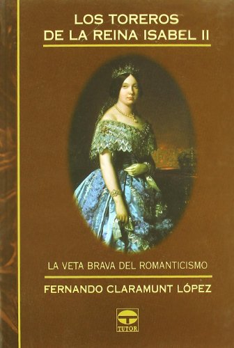 Stock image for LOS TOREROS DE LA REINA ISABEL II: LA VETA BRAVA DEL ROMANTICISMO for sale by KALAMO LIBROS, S.L.