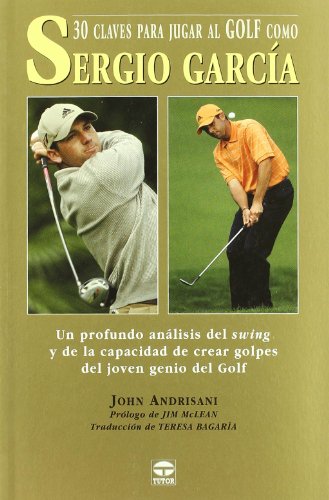 30 claves para jugar al golf como Sergio Garcia.