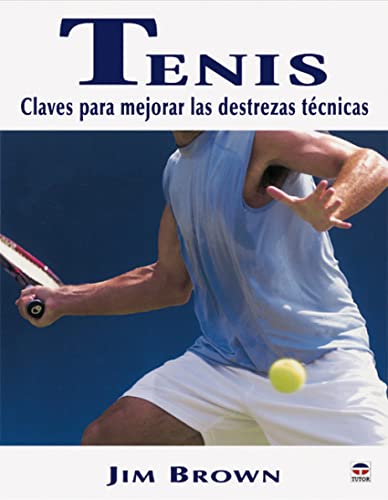 TENIS. CLAVES PARA MEJORAR LAS DESTREZAS TÃ‰CNICAS (Spanish Edition) (9788479025298) by Brown, Jim