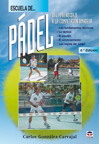 9788479025328: ESCUELA DE PADEL. DEL APRENDIZAJE A LA COMPETICIN AMATEUR