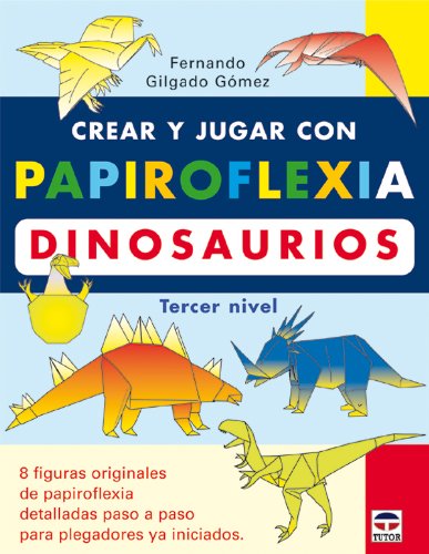 Stock image for CREAR Y JUGAR CON PAPIROFLEXIA: DINOSAURIOS (TERCER NIVEL) for sale by KALAMO LIBROS, S.L.