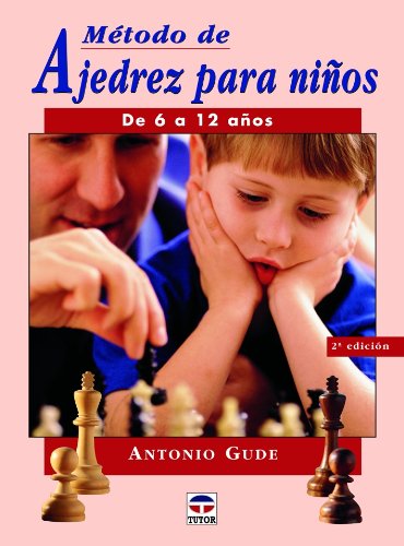 MÉTODO DE AJEDREZ PARA NIÑOS DE 6 A 12 AÑOS. GUDE, Antonio. Ediciones Tutor 2006. ISBN 8479025441...