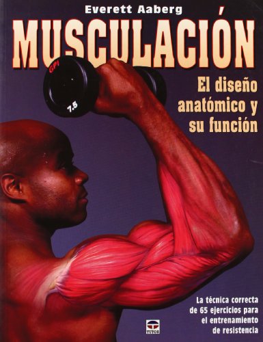 Stock image for MUSCULACION. EL DISEO ANATOMICO Y SU FUNCION: LA TECNICA CORRECTA DE 65 EJERCICIOS PARA EL ENTRENAMIENTO DE RESISTENCIA for sale by KALAMO LIBROS, S.L.