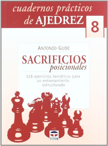 Imagen de archivo de CUADERNOS PRACTICOS DE AJEDREZ 8: SACRIFICIOS POSICIONALES. 128 EJERCICIOS TEMATICOS PARA UN ENTRENAMIENTO ESTRUCTURADO a la venta por KALAMO LIBROS, S.L.