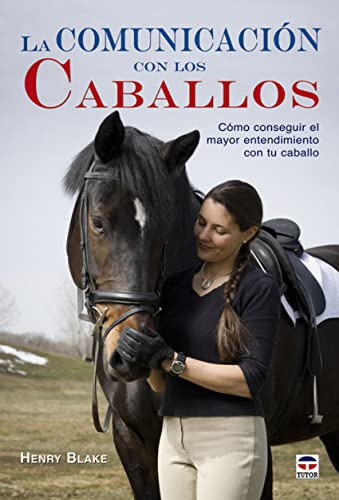 Stock image for La comunicacin con los caballos : cmo conseguir el mayor entendimiento con tu caballo for sale by Revaluation Books