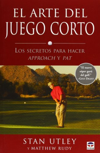 Arte del juego corto, ( El ). Los secretos para hacer approach y pat