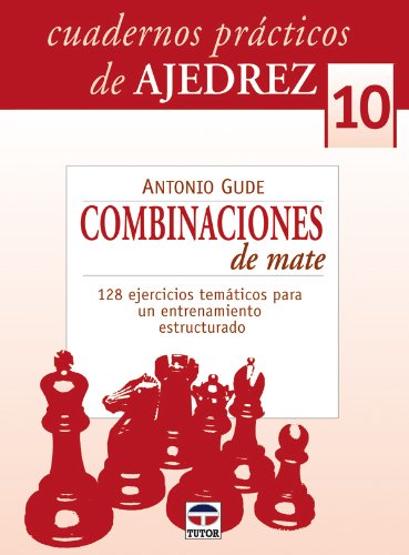 CUADERNOS PRÁCTICOS DE AJEDREZ 10. COMBINACIONES DE MATE (Spanish Edition)