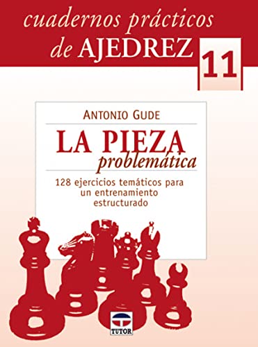 Beispielbild fr CUADERNOS PRACTICOS DE AJEDREZ 11: LA PIEZA PROBLEMTICA. 128 EJERCICIOS TEMATICOS PARA UN ENTRENAMIENTO ESTRUCTURADO zum Verkauf von KALAMO LIBROS, S.L.