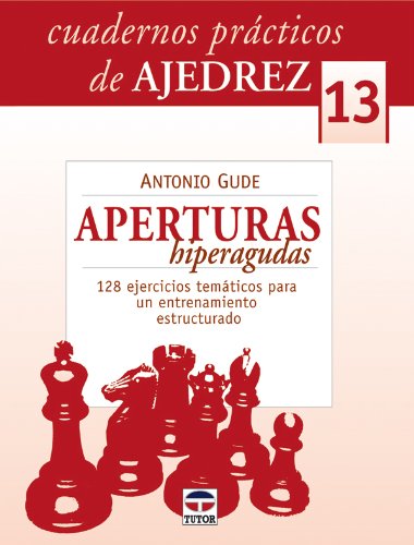 9788479028541: CUADERNOS PRCTICOS DE AJEDREZ 13. APERTURAS HIPERAGUDAS (Cuadernos Practicos De Ajedrez / Chess Workbooks) (Spanish Edition)