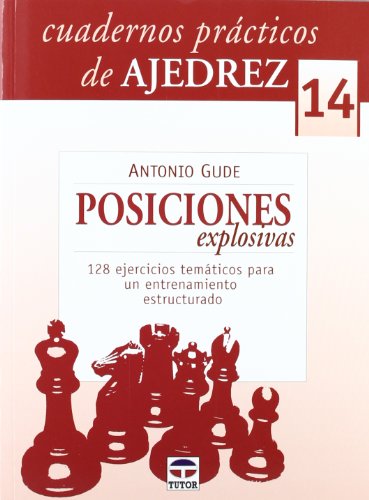 Stock image for CUADERNOS PRCTICOS DE AJEDREZ 14: POSICIONES EXPLOSIVAS. 128 ejercicios temticos para un entrenamiento estructurado for sale by KALAMO LIBROS, S.L.