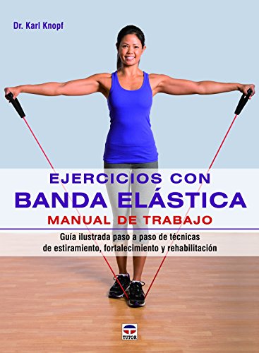 Imagen de archivo de EJERCICIOS CON BANDA ELSTICA. MANUAL DE TRABAJO: Gua ilustrada paso a paso de tcnicas de estiramiento, fortalecimiento y rehabilitacin a la venta por KALAMO LIBROS, S.L.