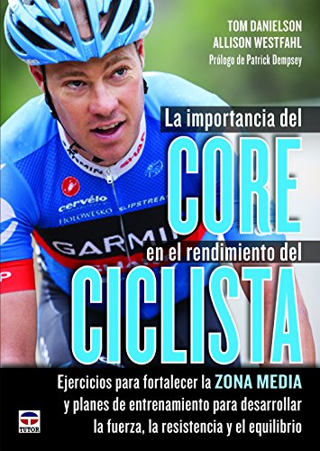 9788479029920: La Importancia Del Core En El Rendimiento Del Ciclista: Ejercicios para fortalezer la zona media y planes de entrenamiento para desarrollar la fuerza, la resistencia y el equilibrio (DEPORTES)